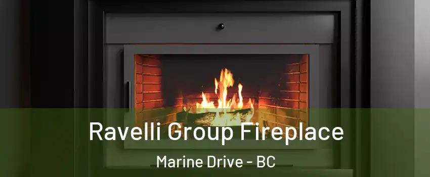 Ravelli Group Fireplace Marine Drive - BC