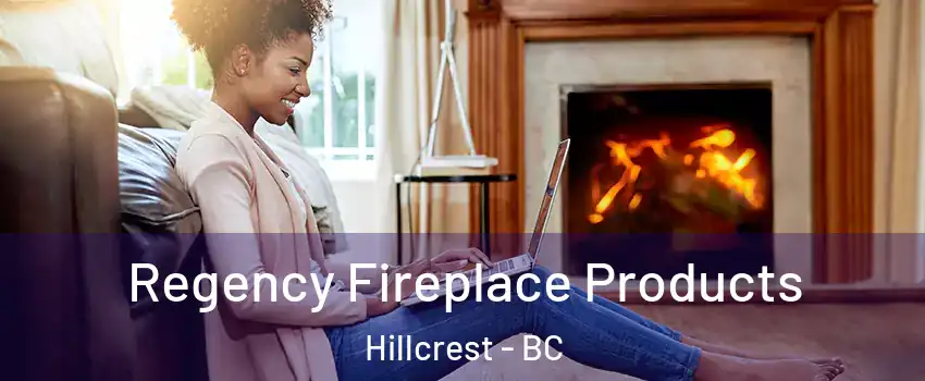 Regency Fireplace Products Hillcrest - BC