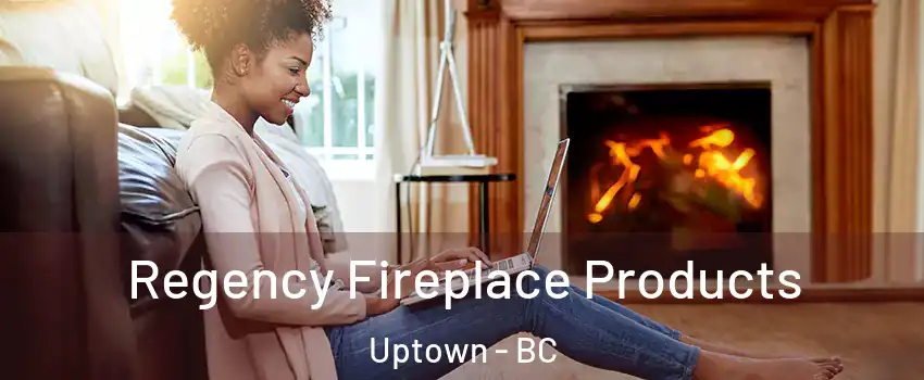  Regency Fireplace Products Uptown - BC