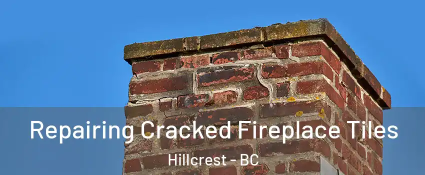 Repairing Cracked Fireplace Tiles Hillcrest - BC