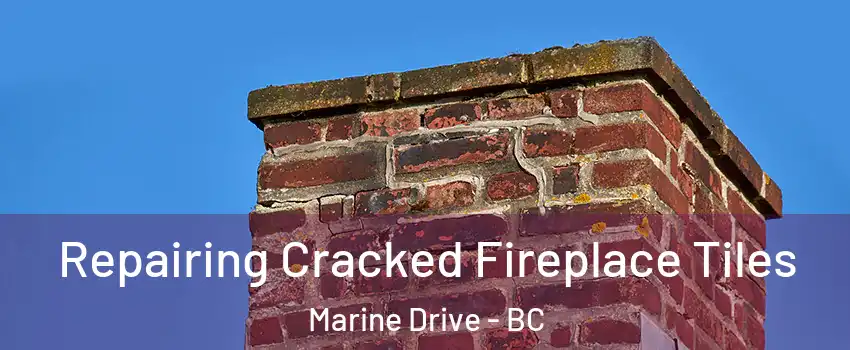  Repairing Cracked Fireplace Tiles Marine Drive - BC