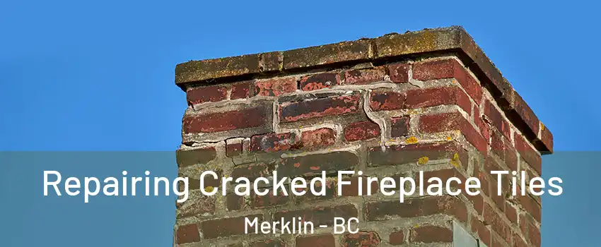 Repairing Cracked Fireplace Tiles Merklin - BC
