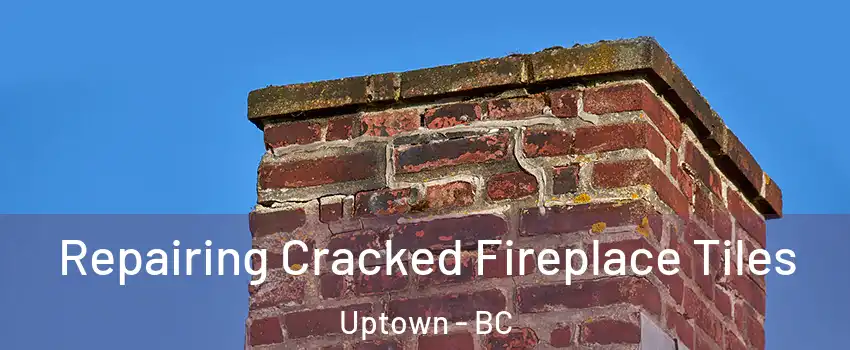  Repairing Cracked Fireplace Tiles Uptown - BC