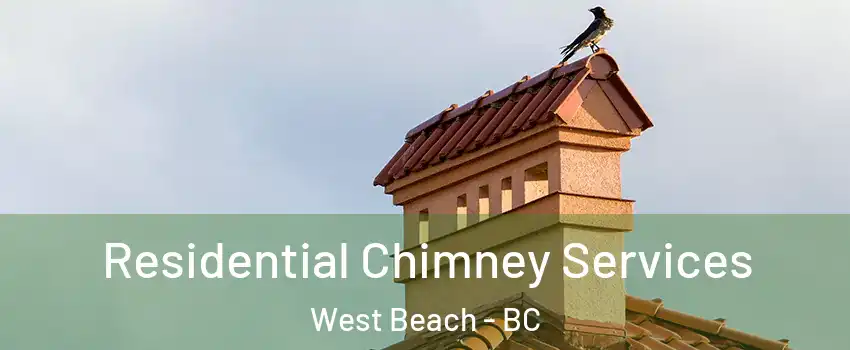 Residential Chimney Services West Beach - BC