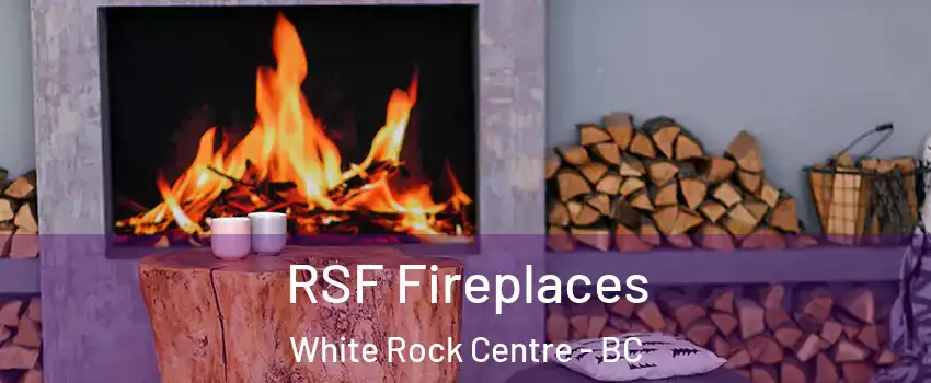  RSF Fireplaces White Rock Centre - BC