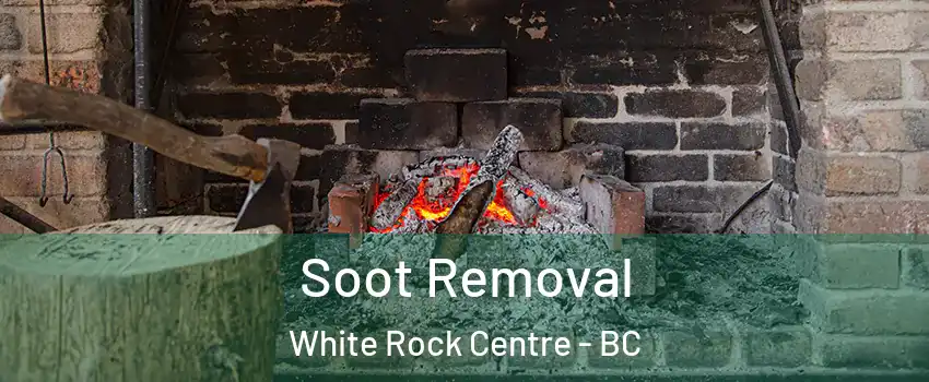  Soot Removal White Rock Centre - BC