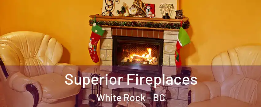  Superior Fireplaces White Rock - BC
