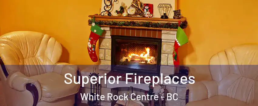  Superior Fireplaces White Rock Centre - BC