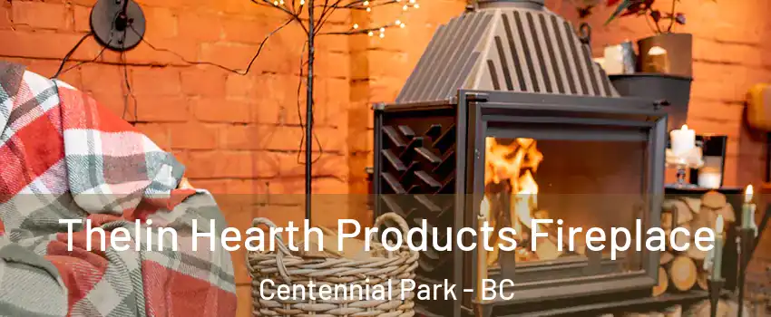  Thelin Hearth Products Fireplace Centennial Park - BC