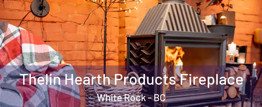  Thelin Hearth Products Fireplace White Rock - BC
