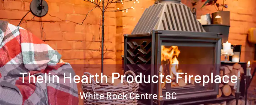  Thelin Hearth Products Fireplace White Rock Centre - BC