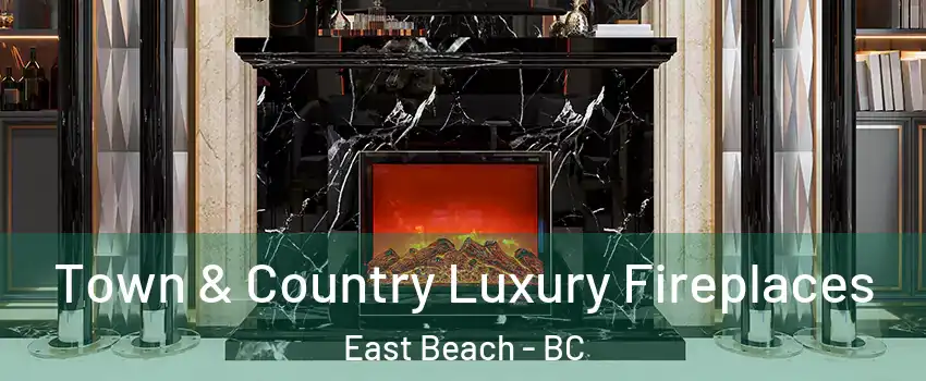  Town & Country Luxury Fireplaces East Beach - BC