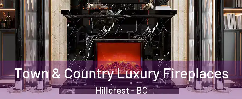  Town & Country Luxury Fireplaces Hillcrest - BC