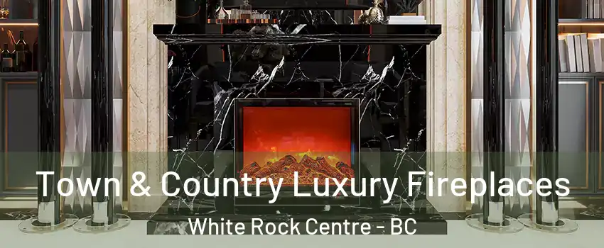  Town & Country Luxury Fireplaces White Rock Centre - BC