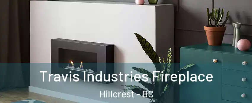  Travis Industries Fireplace Hillcrest - BC