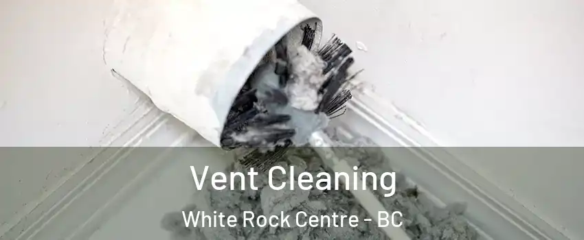  Vent Cleaning White Rock Centre - BC
