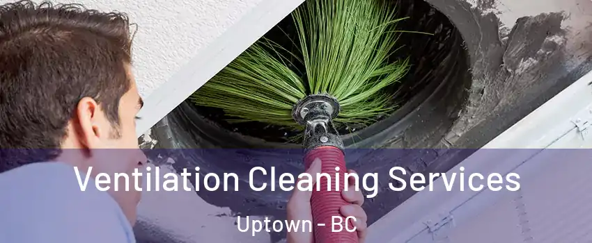  Ventilation Cleaning Services Uptown - BC
