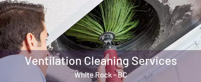 Ventilation Cleaning Services White Rock - BC