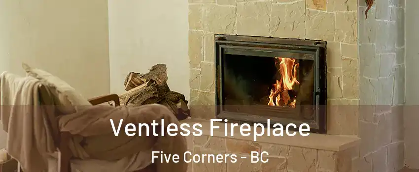  Ventless Fireplace Five Corners - BC