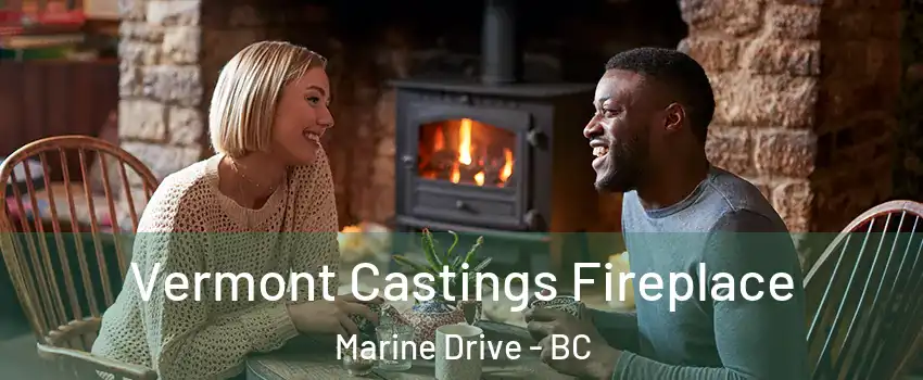  Vermont Castings Fireplace Marine Drive - BC