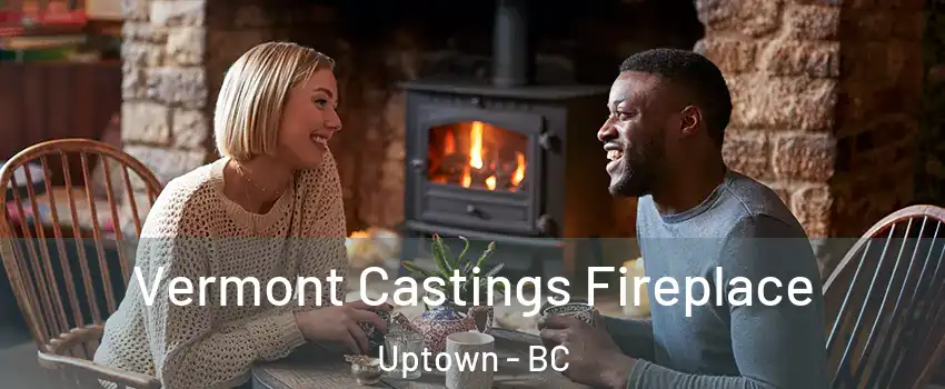  Vermont Castings Fireplace Uptown - BC