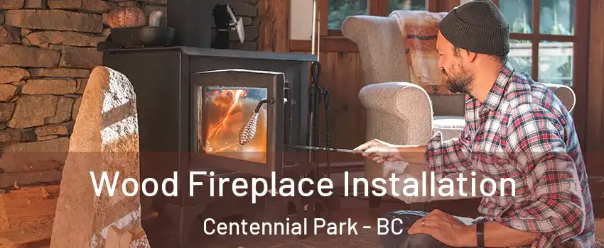 Wood Fireplace Installation Centennial Park - BC
