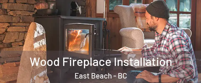 Wood Fireplace Installation East Beach - BC