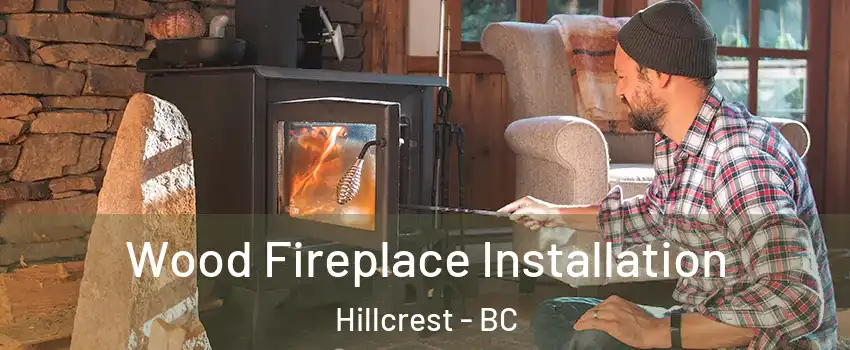  Wood Fireplace Installation Hillcrest - BC