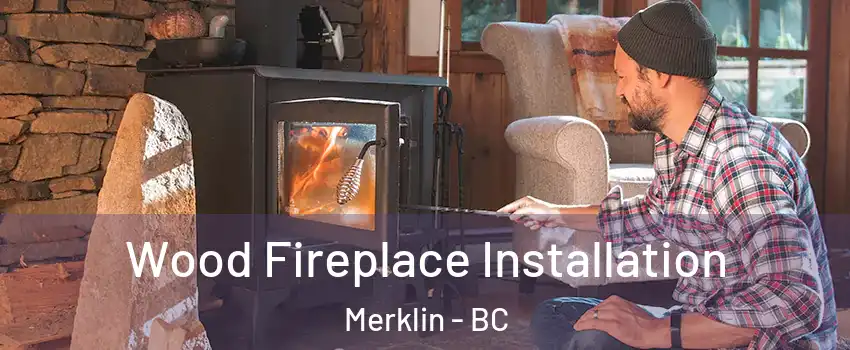 Wood Fireplace Installation Merklin - BC