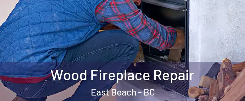  Wood Fireplace Repair East Beach - BC