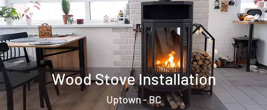 Wood Stove Installation Uptown - BC