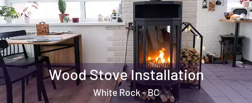 Wood Stove Installation White Rock - BC