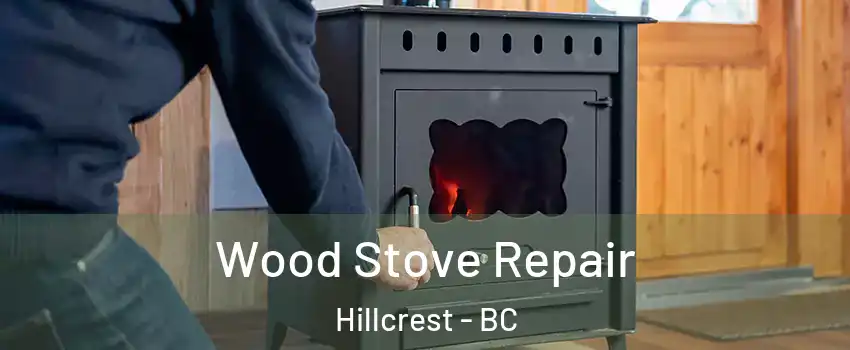  Wood Stove Repair Hillcrest - BC