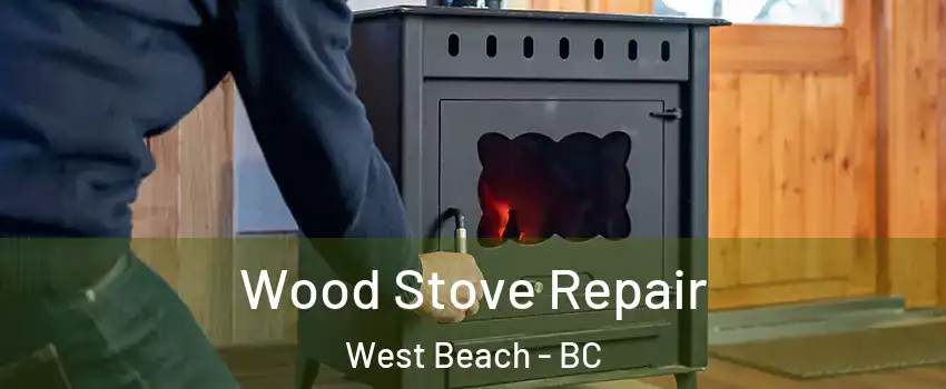  Wood Stove Repair West Beach - BC